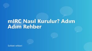 mIRC Nasıl Kurulur? Adım Adım Rehber