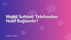 Mobil Sohbet: Telefondan Nasıl Bağlanılır?
